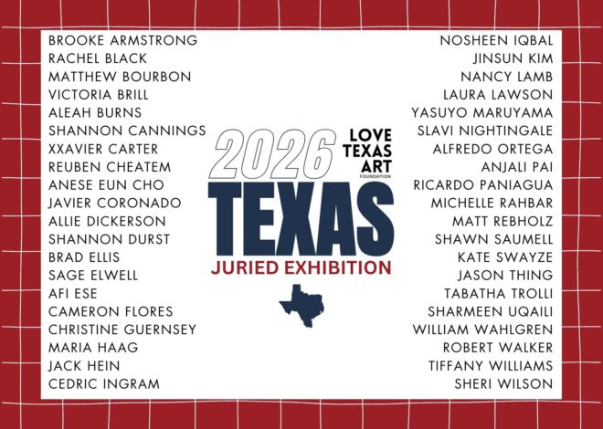 Love Texas Art Foundation Announces Artists Selected for the 2026 Texas JuriedExhibition